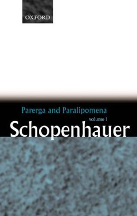 Parerga and Paralipomena: Volume 1: Six Long Philosophical Essays by Arthur Schopenhauer 9780199242207