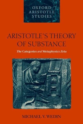 Aristotle's Theory of Substance: The Categories and Metaphysics Zeta by Michael V. Wedin 9780199253081