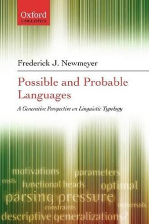 Possible and Probable Languages: A Generative Perspective on Linguistic Typology by Frederick J. Newmeyer 9780199274345