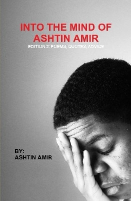 Into The Mind of Ashtin Amir; Edition 2 by Ashtin Amir 9780359817276