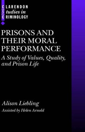 Prisons and their Moral Performance: A Study of Values, Quality, and Prison Life by Alison Liebling 9780199271221
