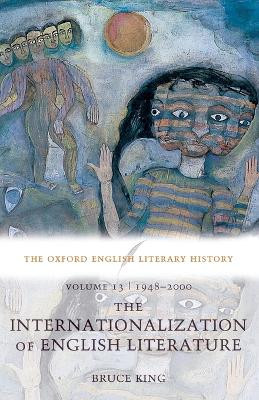 The Oxford English Literary History: Volume 13: 1948-2000: The Internationalization of English Literature by Bruce King 9780199288366