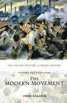 The Oxford English Literary History: Volume 10: 1910-1940: The Modern Movement by Chris Baldick 9780199288342