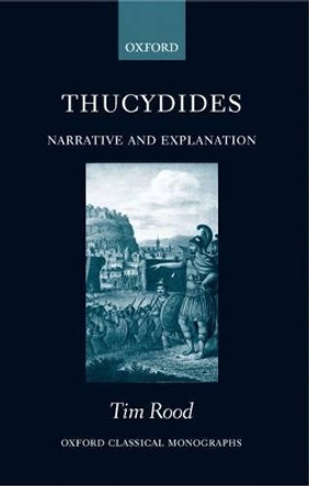 Thucydides: Narrative and Explanation by Tim Rood 9780199275854