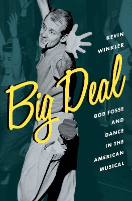 Big Deal: Bob Fosse and Dance in the American Musical by Kevin Winkler 9780199336791