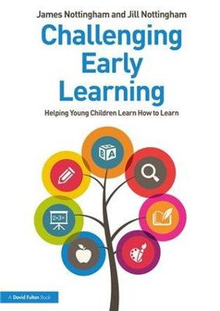 Challenging Early Learning: Helping Young Children Learn How to Learn by James Nottingham
