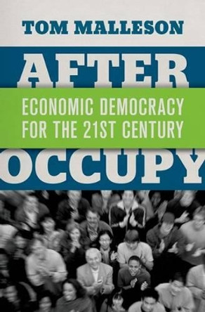 After Occupy: Economic Democracy for the 21st Century by Tom Malleson 9780199330102