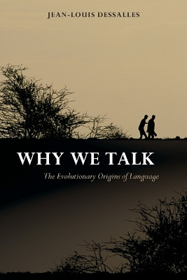 Why We Talk: The Evolutionary Origins of Language by Jean-Louis Dessalles 9780199563463