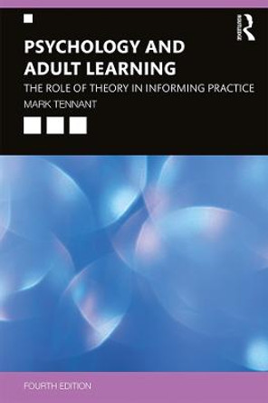 Psychology and Adult Learning: The Role of Theory in Informing Practice by Mark Tennant