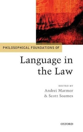 Philosophical Foundations of Language in the Law by Andrei Marmor 9780199572380