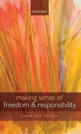 Making Sense of Freedom and Responsibility by Dana Kay Nelkin 9780199608560