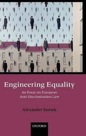 Engineering Equality: An Essay on European Anti-Discrimination Law by Alexander Somek 9780199693375