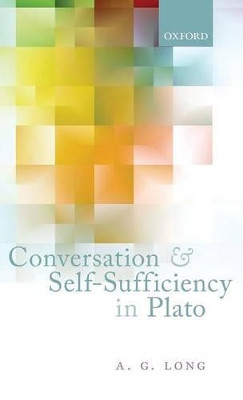 Conversation and Self-Sufficiency in Plato by A. G. Long 9780199695355
