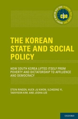 The Korean State and Social Policy: How South Korea Lifted Itself from Poverty and Dictatorship to Affluence and Democracy by Stein Ringen 9780199734351