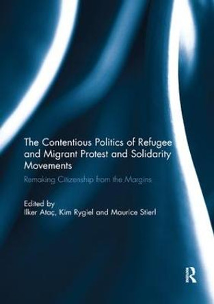 The Contentious Politics of Refugee and Migrant Protest and Solidarity Movements: Remaking Citizenship from the Margins by Ilker Atac