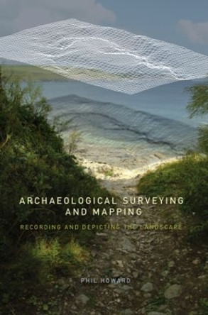 Archaeological Surveying and Mapping: Recording and Depicting the Landscape by Philip Howard 9780415306638 [USED COPY]