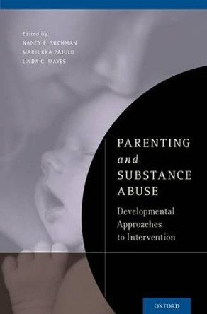 Parenting and Substance Abuse: Developmental Approaches to Intervention by Nancy E. Suchman 9780199743100