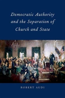 Democratic Authority and the Separation of Church and State by Robert Audi 9780199796083