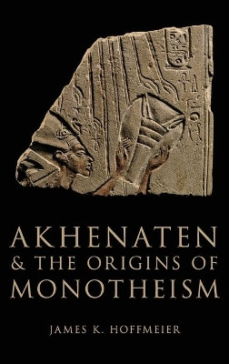 Akhenaten and the Origins of Monotheism by James K. Hoffmeier 9780199792085