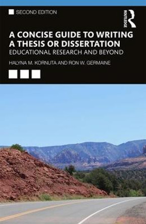 A Concise Guide to Writing a Thesis or Dissertation: Educational Research and Beyond by Halyna M. Kornuta