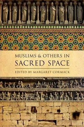 Muslims and Others in Sacred Space by Margaret Cormack 9780199925063