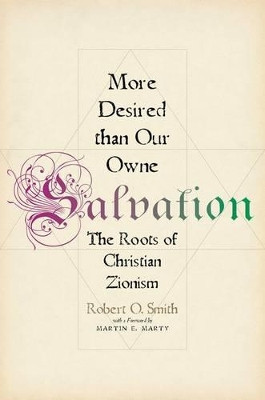 More Desired than Our Owne Salvation: The Roots of Christian Zionism by Robert O. Smith 9780199993246