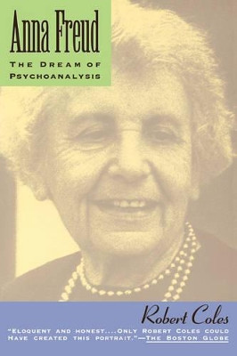 Anna Freud: The Dream Of Psychoanalysis by Robert Coles 9780201622324