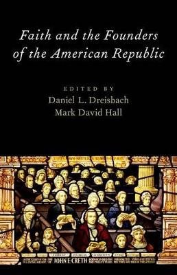 Faith and the Founders of the American Republic by Mark David Hall 9780199843350