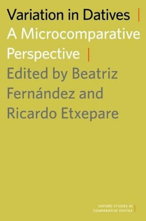 Variation in Datives: A Microcomparative Perspective by Beatriz Fernandez 9780199937387