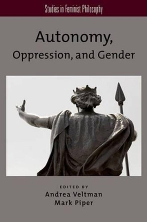 Autonomy, Oppression, and Gender by Andrea Veltman 9780199969111