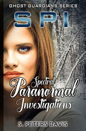 SPI: Spectral Paranormal Investigations: Spectral Paranormal by S Peters Davis 9780228626459
