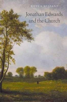 Jonathan Edwards and the Church by Rhys S. Bezzant 9780199890309