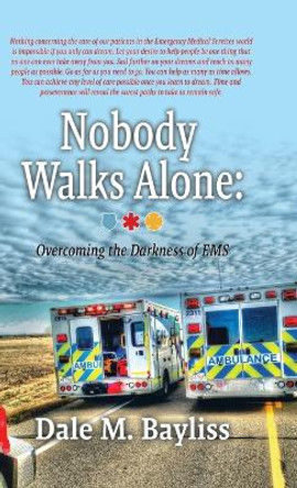 Nobody Walks Alone: Overcoming the Darkness of EMS by Dale M Bayliss 9780228805984