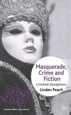 Masquerade, Crime and Fiction: Criminal Deceptions by Linden Peach 9780230006584