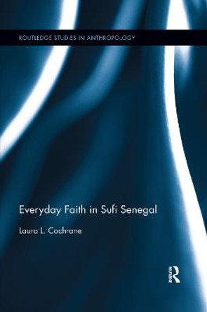 Everyday Faith in Sufi Senegal by Laura L. Cochrane