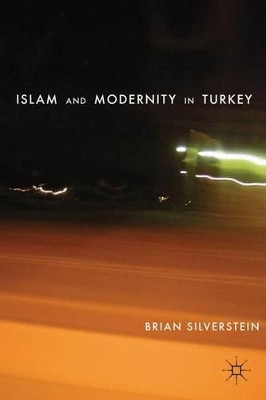 Islam and Modernity in Turkey by Brian Silverstein 9780230109827