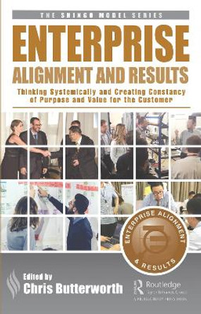 Enterprise Alignment and Results: Thinking Systemically and Creating Constancy of Purpose and Value for the Customer by Chris Butterworth