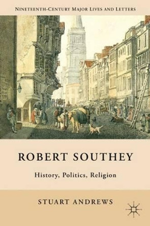 Robert Southey: History, Politics, Religion by S. Andrews 9780230115132