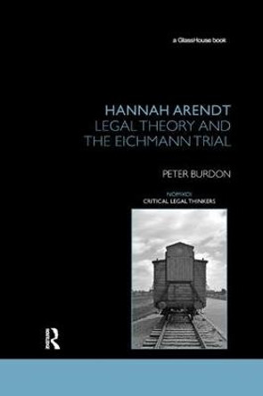 Hannah Arendt: Legal Theory and the Eichmann Trial by Peter Burdon