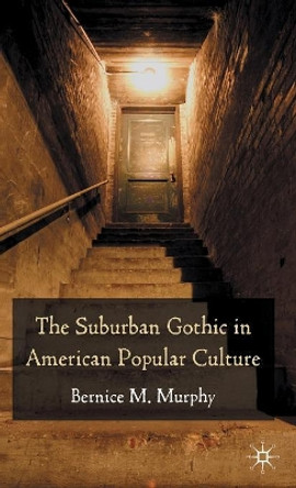 The Suburban Gothic in American Popular Culture by B. Murphy 9780230218109