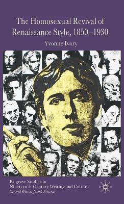 The Homosexual Revival of Renaissance Style, 1850-1930 by Yvonne Ivory 9780230219977