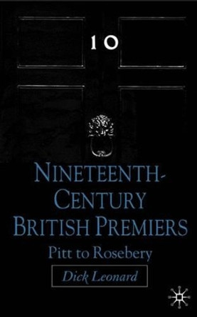 Nineteenth Century Premiers: Pitt to Rosebery by D. Leonard 9780230209855