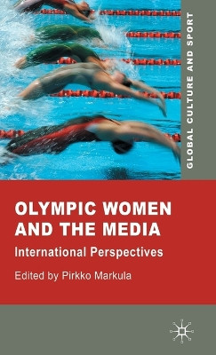 Olympic Women and the Media: International Perspectives by Pirkko Markula 9780230222847