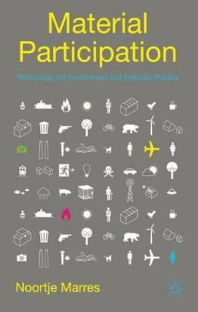 Material Participation: Technology, the Environment and Everyday Publics by Noortje Marres 9780230232112