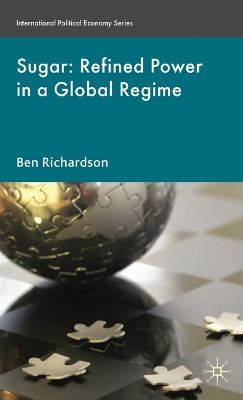 Sugar: Refined Power in a Global Regime by B. Richardson 9780230232204