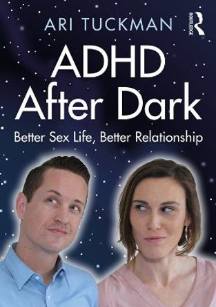 ADHD After Dark: Better Sex Life, Better Relationship by Ari Tuckman