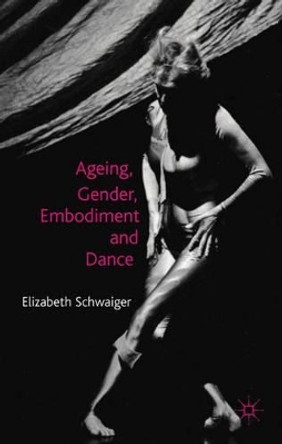 Ageing, Gender, Embodiment and Dance: Finding a Balance by Elisabeth Schwaiger 9780230276406