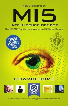 How to Become a MI5 Intelligence Officer: The Ultimate Career Guide to Working for MI5 by How2Become 9781910602300 [USED COPY]