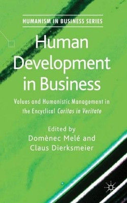 Human Development in Business: Values and Humanistic Management in the Encyclical 'Caritas in Veritate' by Domenec Mele 9780230296824