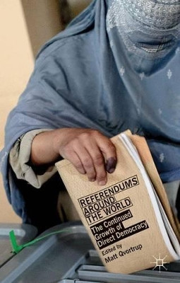 Referendums Around the World: The Continued Growth of Direct Democracy by Matt Qvortrup 9780230361751